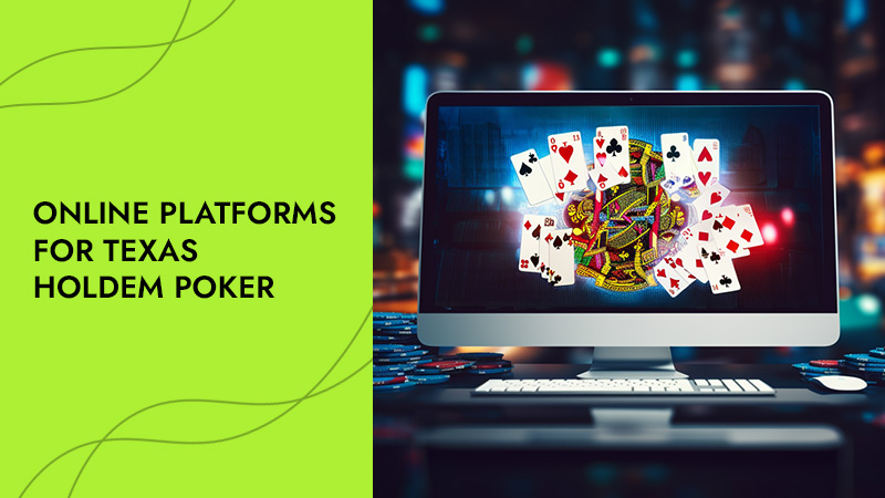Platforms for Texas Poker